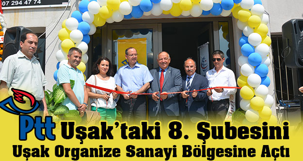 PTT Uşak'taki 8. Şubesini Uşak Organize Sanayi Bölgesine Açtı