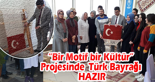 'Bir Motif bir Kültür” Projesinde  Türk Bayrağı Motifli Halı Tezgahtan kesildi