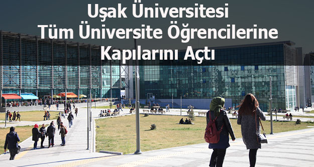 Uşak Üniversitesi Tüm Üniversite Öğrencilerine Kapılarını Açtı
