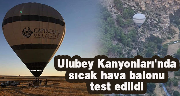 Ulubey Kanyonları'nda sıcak hava balonu test edildi