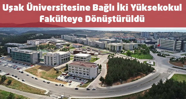 Uşak Üniversitesine Bağlı İki Yüksekokul Fakülteye Dönüştürüldü