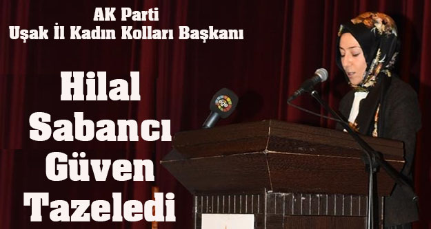 AK Parti Uşak İl Kadın Kolları Başkanı Hilal Sabancı güven tazeledi