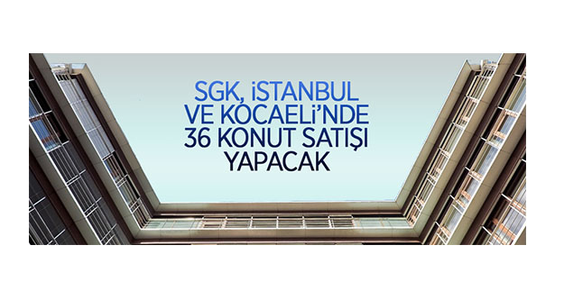 SGK'dan ait İstanbul ve Kocaeli'nde konut ve mesken satışı