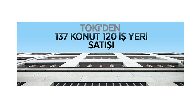 TOKİ'den vadeli olarak 137 konut, 120 iş yeri satışı