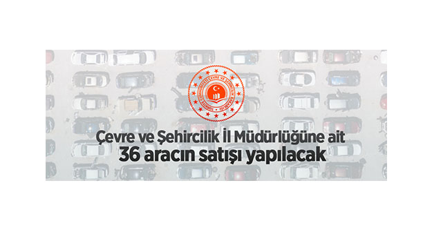 Edirne Çevre ve Şehircilik İl Müdürlüğüne ait 36 aracın satışı yapılacak Ana Sayfa