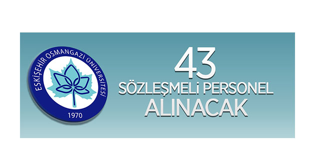 Eskişehir Osmangazi Üniversitesi 43 sözleşmeli personel alacak