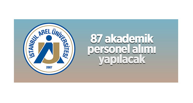 İstanbul Arel Üniversitesi 87 öğretim üyesi alacak