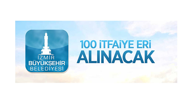 İzmir Büyükşehir Belediye Başkanlığı 100 itfaiye eri alacak