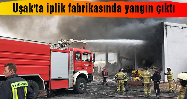 Uşak'ta iplik fabrikasında yangın çıktı