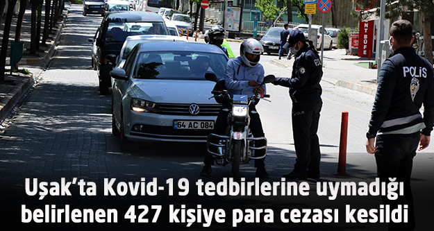 Uşak'ta Kovid-19 tedbirlerine uymadığı belirlenen 427 kişiye para cezası kesildi