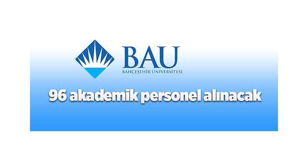 Bahçeşehir Üniversitesi 96 Öğretim Üyesi alıyor