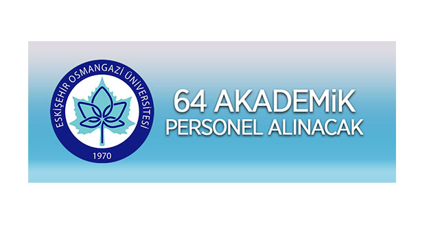 Eskişehir Osmangazi Üniversitesi 64 öğretim üyesi alacak