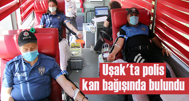 Uşak'ta polis, kan bağışında bulundu