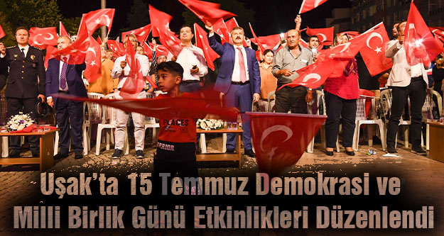 Uşak'ta 15 Temmuz Demokrasi ve Milli Birlik Günü Etkinlikleri Düzenlendi