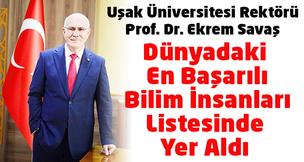 Uşak Üniversitesi Rektörü Prof. Dr. Ekrem Savaş Dünyadaki En Başarılı Bilim İnsanları Listesinde Yer Aldı