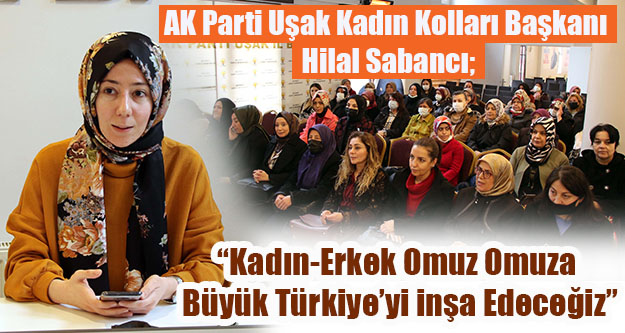 'Kadın-Erkek Omuz Omuza Büyük Türkiye'yi inşa Edeceğiz”