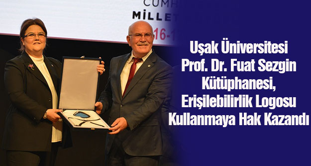 Uşak Üniversitesi Prof. Dr. Fuat Sezgin Kütüphanesi, Erişilebilirlik Logosu Kullanmaya Hak Kazandı