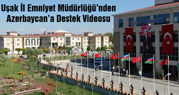 Uşak İl Emniyet Müdürlüğü'nden Azerbaycan'a Destek Videosu