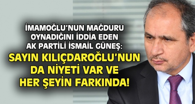 İsmail Güneş: Kılıçdaroğlu'nun da aday olma niyeti var!