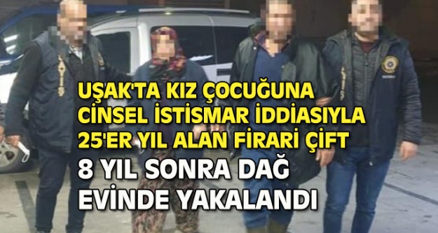Uşak'ta kız çocuğunu istismar ettiği iddia edilen firari çift yakalandı