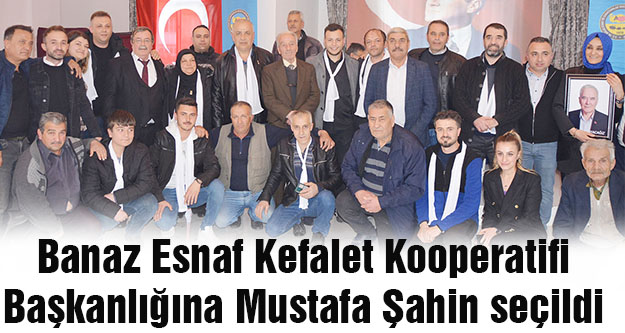 Banaz Esnaf Kefalet Kooperatifi Başkanlığına Mustafa Şahin seçildi